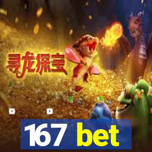 167 bet